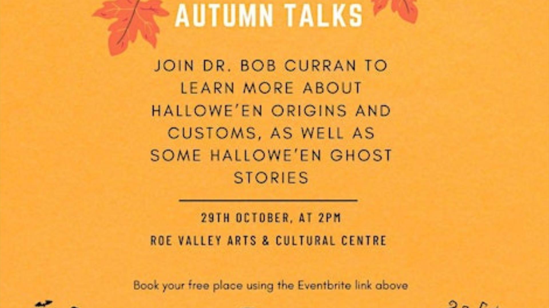 Graphic Showing text that says AUTUMN TALKS - HALLOWE'EN Tuesday 29 October | 2pm | 18+ years FREE but booking is essential Join Dr. Bob Curran for a