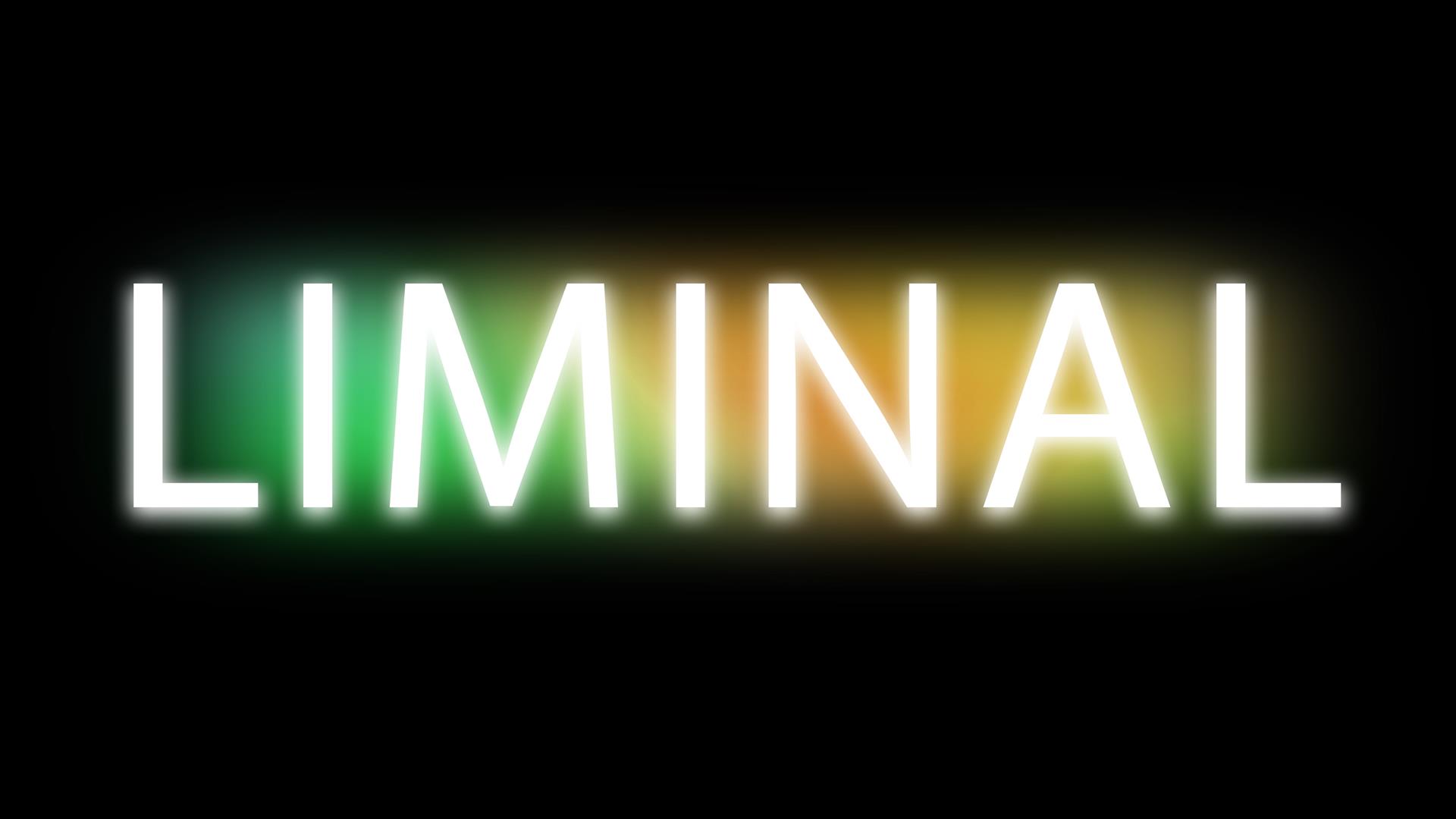 ALT text: The word "LIMINAL" appears in large, glowing white letters against a black background, with a soft gradient of green, yellow, and orange lig