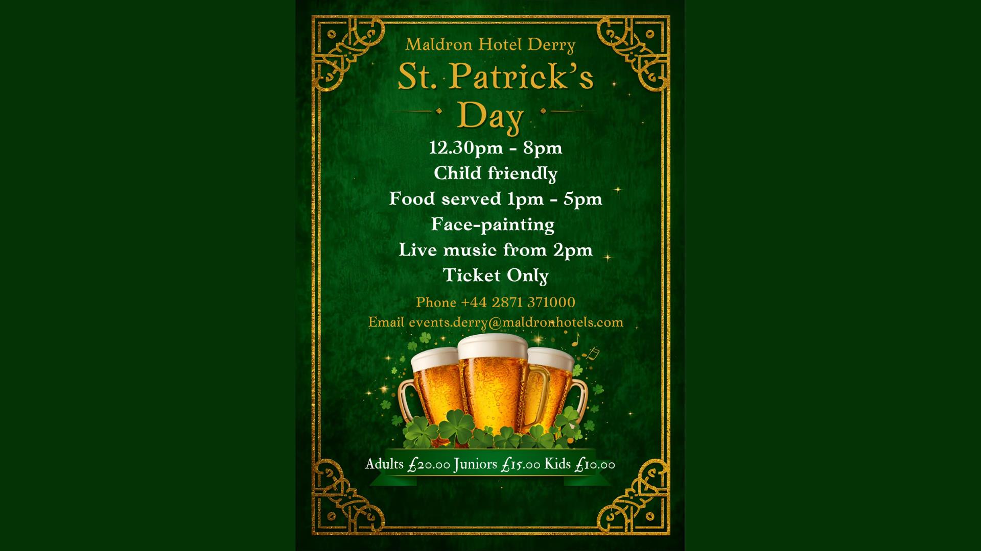Poster promoting the St Patricks Day celebrations at the Maldron Hotel Derry which will be taking place bewteen 12.30 & 8pm - Food served 1pm-5pm, Fac