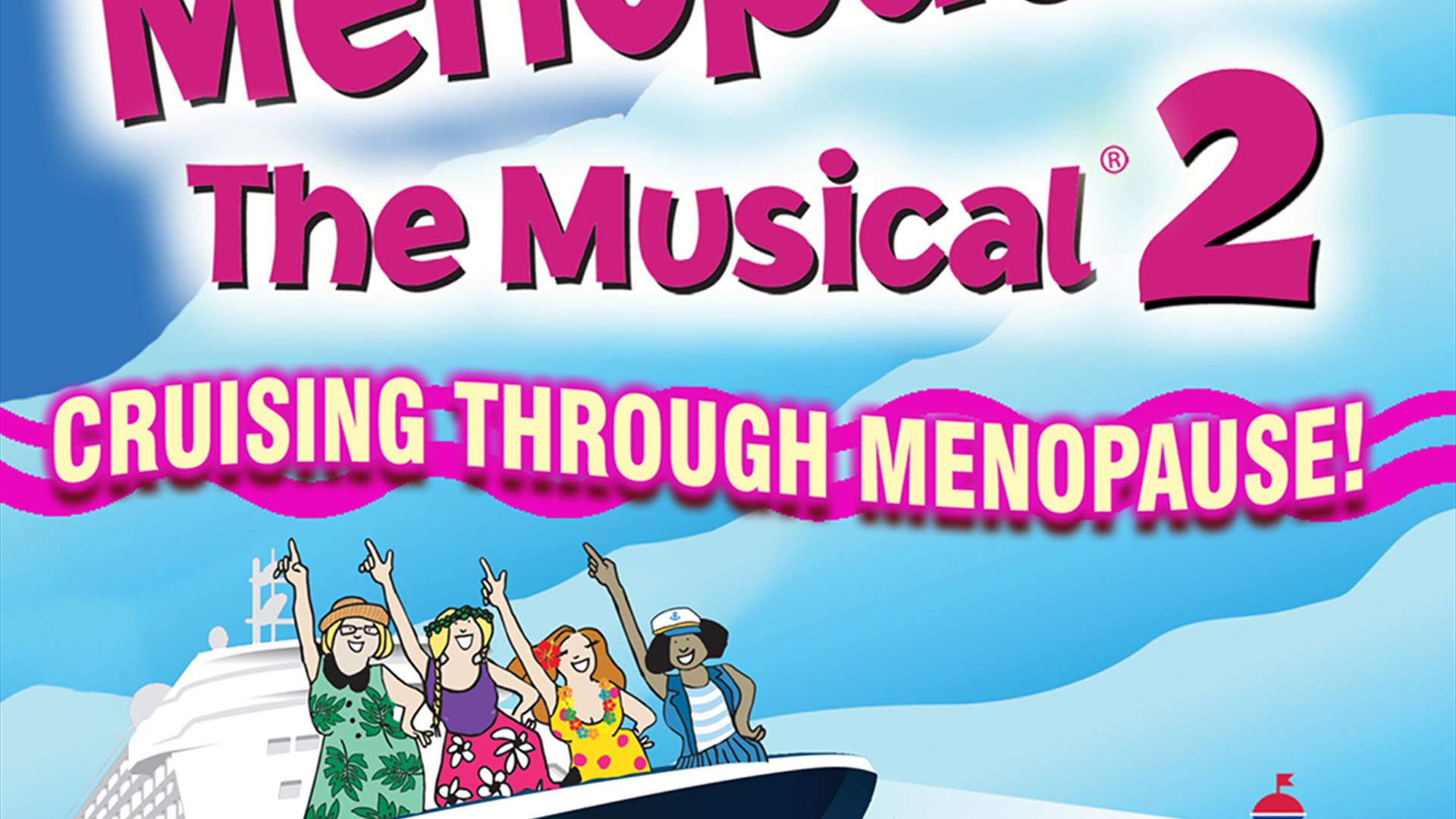A vibrant graphic for Menopause The Musical 2: Cruising Through Menopause. It features a cruise ship with animated women waving on the deck, bright pi