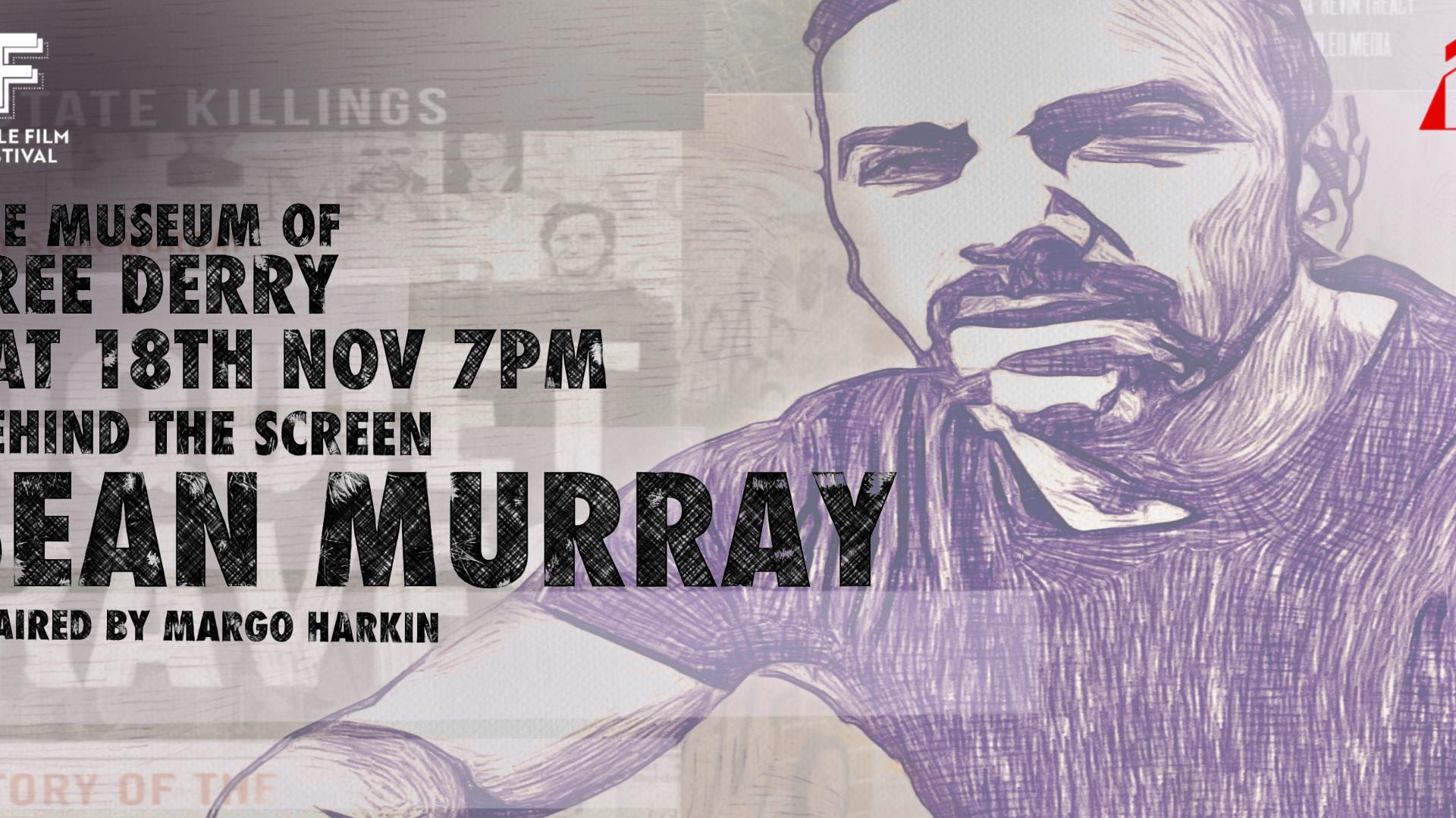 Behind The Screen with Seán Murray Chaired by filmmaker Margo Harkin  Saturday 18th November at 7pm to 9pm, Museum of Free Derry