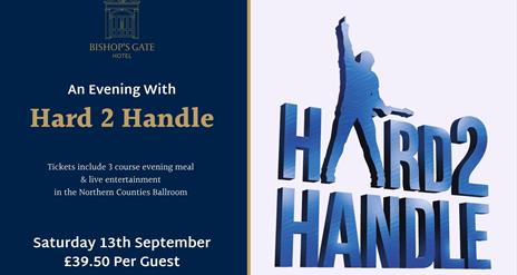 image shows details of our event with Hard 2 Handle which will take place on Saturday 13th September in the Northern Counties Ballroom. Tickets includ