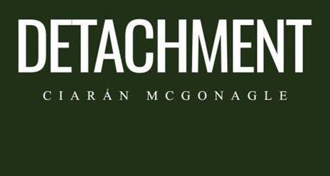 DETACHMENT by Ciaran McGonagle