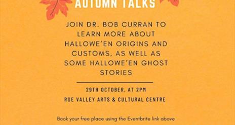Graphic Showing text that says AUTUMN TALKS - HALLOWE'EN Tuesday 29 October | 2pm | 18+ years FREE but booking is essential Join Dr. Bob Curran for a