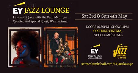 EY Late Night Jazz Lounge at Orchard Cinema, St Columb's Hall on 3rd & 4th May as part of the City of Derry Jazz Festival