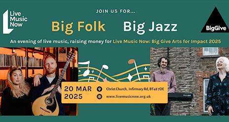 Live Music Now Big Folk Big Jazz, and evening raising money for Live Music Now: Big Give Arts for Impact 2025