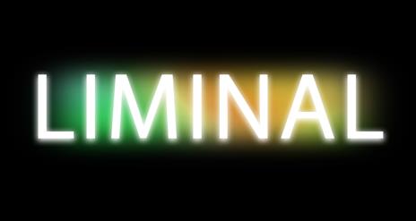 ALT text: The word "LIMINAL" appears in large, glowing white letters against a black background, with a soft gradient of green, yellow, and orange lig