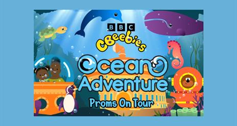 CBEEBIES PROM: OCEAN ADVENTURE WITH THE ULSTER ORCHESTRA - Proms on Tour