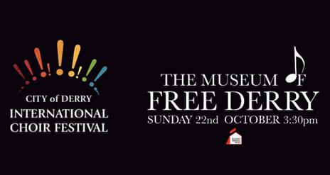 City of Derry International Choir Festival at the Museum of Free Derry Sunday 22nd October 3:30pm