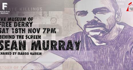 Behind The Screen with Seán Murray Chaired by filmmaker Margo Harkin  Saturday 18th November at 7pm to 9pm, Museum of Free Derry