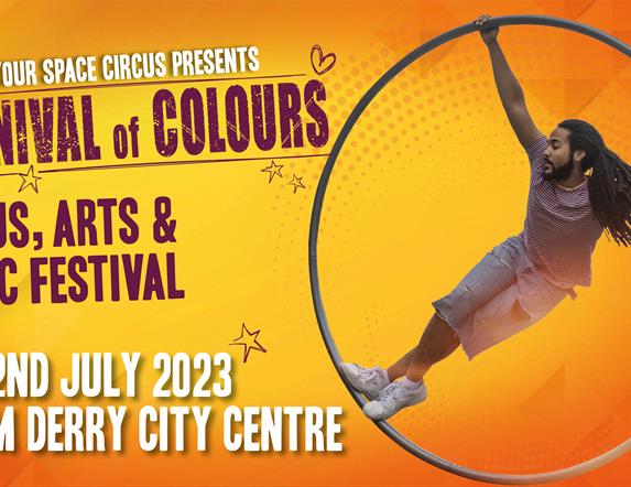 Carnival of Colours. 1 & 2 July. Derry City Centre. Brought to you by In Your Space Circus