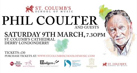 Phil Coulter and Guests in St Columb's Cathedral, Saturday 9th March at 7.30pm. 
Tickets £30 and available from St Columb's School of Music