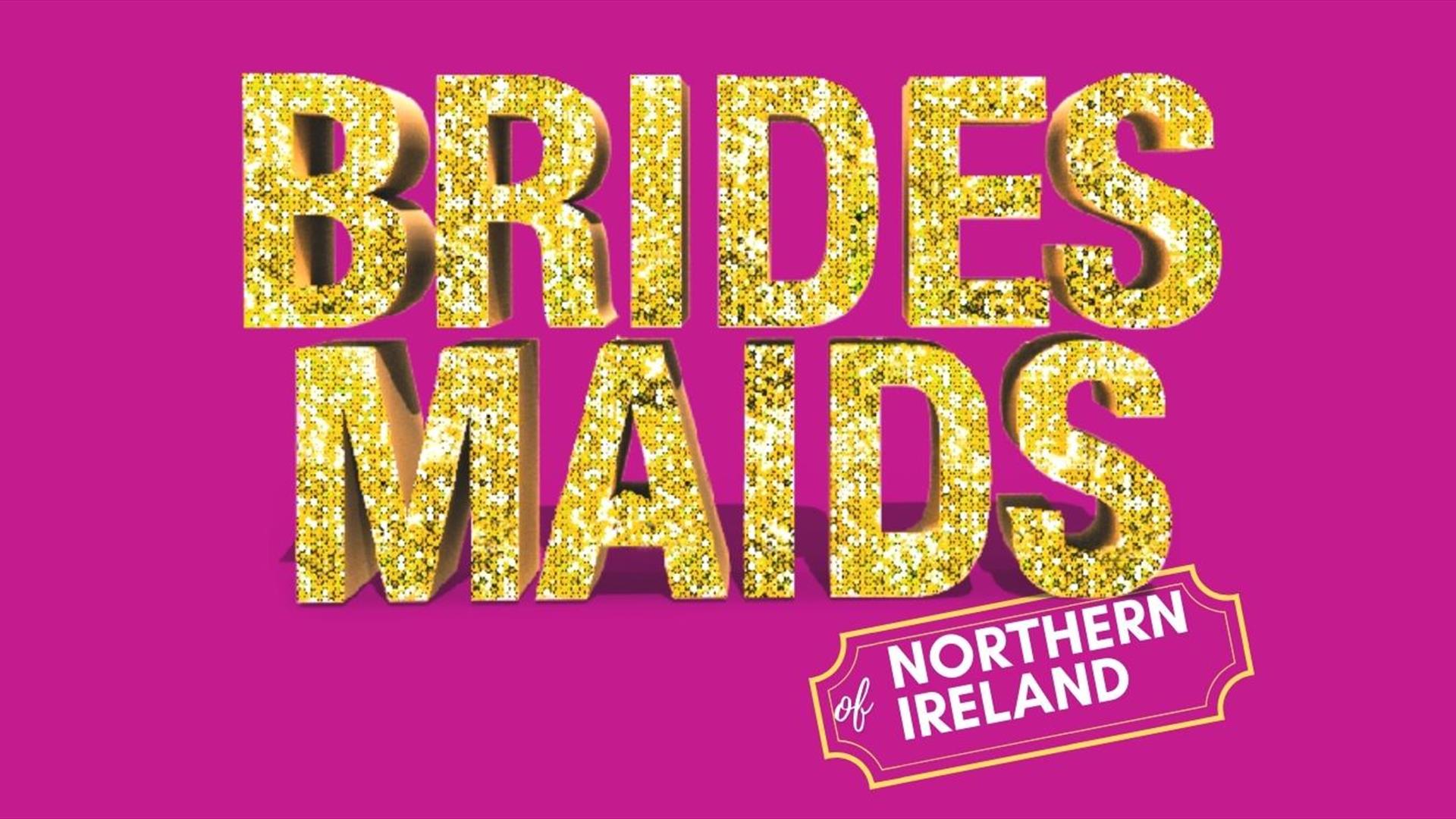 Gold sparkling letters reading 'BRIDESMAIDS' with the words 'of Northern Ireland' in white lettering beneath on a hot pink background