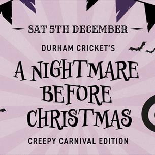 Saturday 5th December, Durham Cricket's, 'A Nightmare Before Christmas Creepy Carnival Edition'. Graphic images of tattered bunting and bats.  