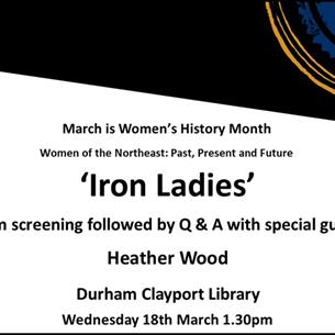 ‘Iron Ladies’ Film screening followed by Q&A with special guest Heather Wood - Women of the Northeast: Past, Present and Future. 