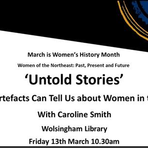 'Untold Stories’ - What Artefacts Can Tell Us about Women in the Past. With Caroline Smith. Wolsingham Library. 13th March 2026.