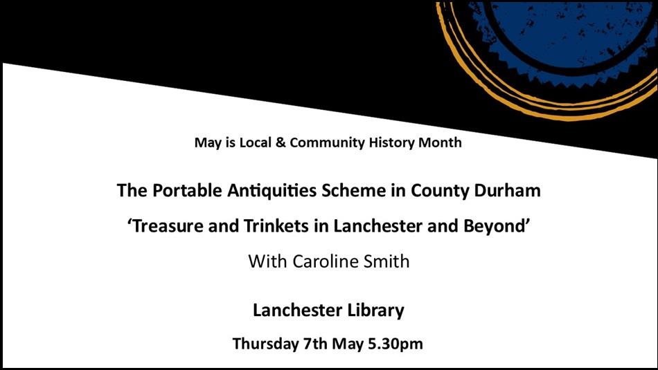 The Portable Antiquities Scheme in County Durham, 'Treasure and Trinkets in Lanchester and Beyond' with Caroline Smith - Lanchester Library.