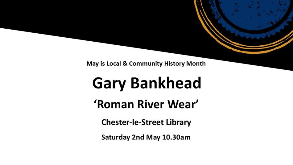 Gary Bankhead 'Roman River Wear' at Chester-le-Street Library. Saturday 2nd May at 10.30am.