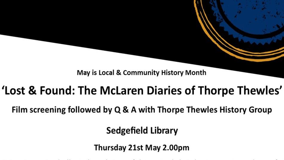 May is Local History Month. 'Lost & Found: The McLaren Diaries of Thorpe Thewles'. Film screening followed by Q&A with Thorpe Thewles History Group.