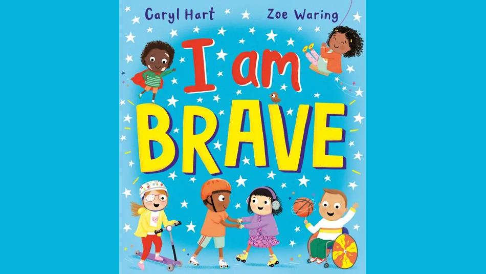 I Am Brave, written by Caryl Hart, and illustrated by Zoe Waring. Cover shows children holding hands, and playing