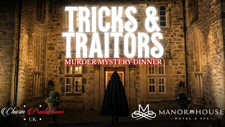Text reads, 'Tricks & Traitors' Murder Mystery Dinner, with a background image of the Manor House Hotel & Spa entrance.