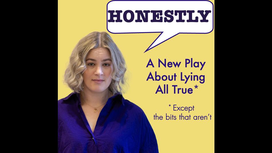 A woman in a purple shirt with a speech bubble that says, 'Honestly, A New Play About Lying All True, except the bits that aren't'