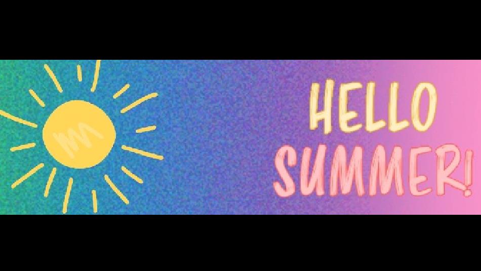 Text reads, 'Hello Summer' accompanied by a graphic image of the sun.