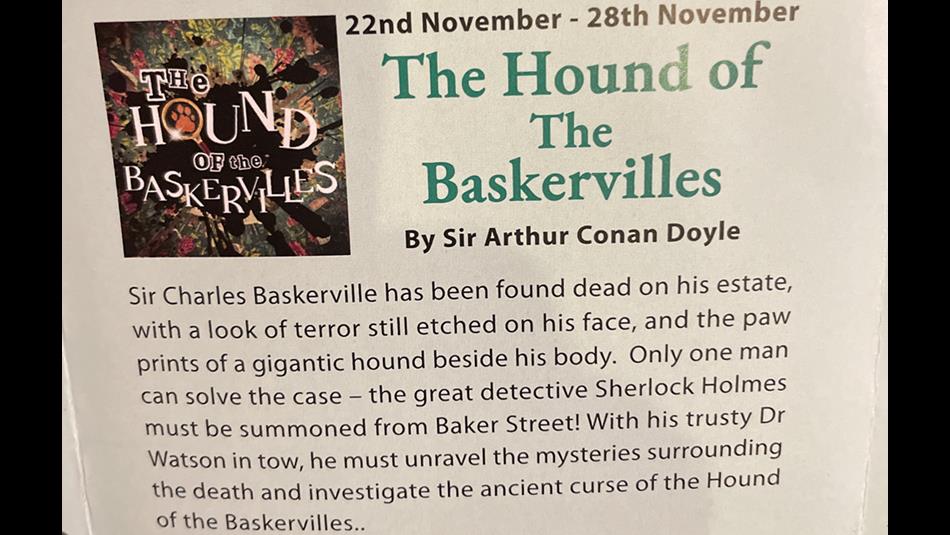 The Hound of The Baskervilles 22nd - 28th November 2026.