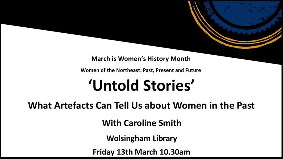 'Untold Stories’ - What Artefacts Can Tell Us about Women in the Past. With Caroline Smith. Wolsingham Library. 13th March 2026.