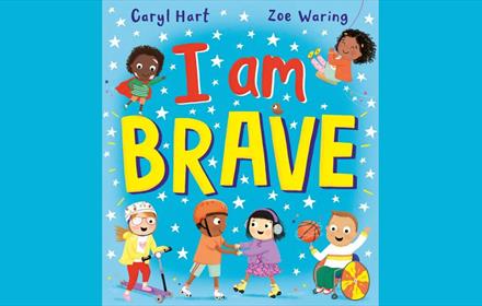 I Am Brave, written by Caryl Hart, and illustrated by Zoe Waring. Cover shows children holding hands, and playing