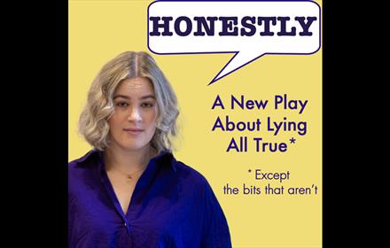 A woman in a purple shirt with a speech bubble that says, 'Honestly, A New Play About Lying All True, except the bits that aren't'