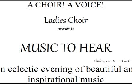 A CHOIR! A VOICE! Ladies Choir
presents 'MUSIC TO HEAR'