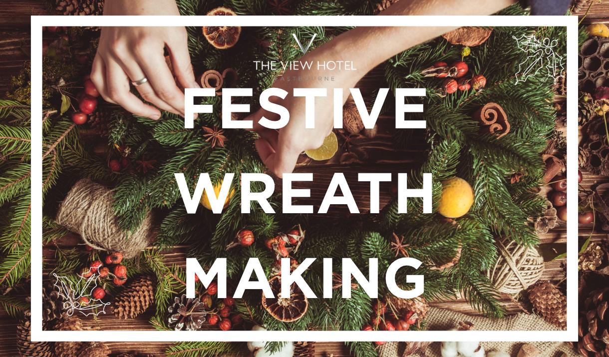 Christmas wreath-making experience at The View Hotel Eastbourne with seasonal crafts and festive treats