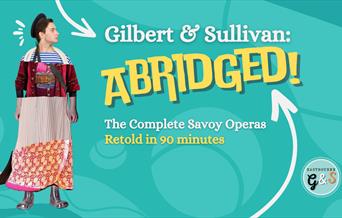 Gilbert & Sullivan: Abridged! The Complete  Savoy Operas retold in 90 minutes