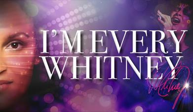 I'm Every Whitney, the sensational tribute to Whitney Houston