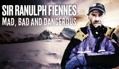 Sir Ranulph Fiennes: Mad, Bad and Dangerous