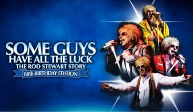 Some Guys Have All The Luck, Rod Stewart Story, 80th Birthday Edition Princess Theatre