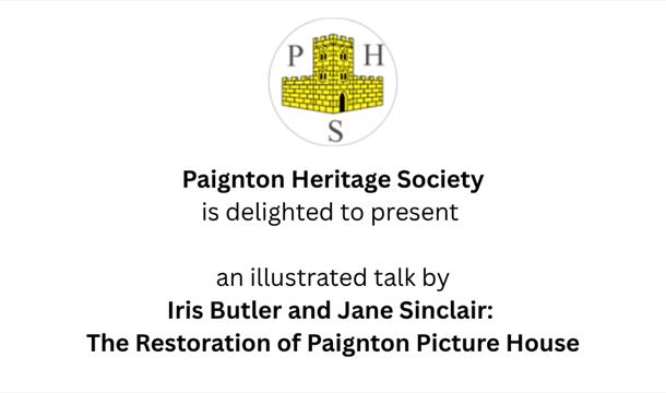 Paignton Heritage Society Talk Paignton Heritage Society presents an illustrated talk on the Restoration of Paignton Picture House 
