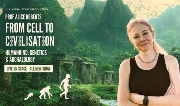 Prof Alice Roberts - From Cell to Civilisation, Princess Theatre, Torquay, Devon