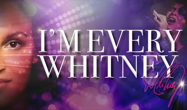 I'm Every Whitney, the sensational tribute to Whitney Houston