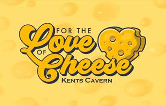 For the Love of Cheese - Kents Cavern, Torquay, Devon