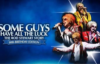 Some Guys Have All The Luck, Rod Stewart Story, 80th Birthday Edition Princess Theatre