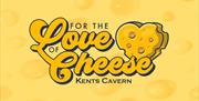 For the Love of Cheese - Kents Cavern, Torquay, Devon