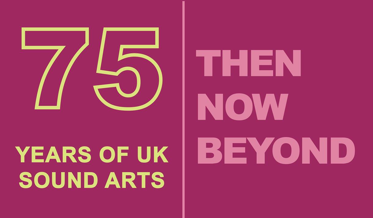 Loudspeaker Orchestra: Then – Now – Beyond: 75 Years of UK Sound Arts Loudspeaker Orchestra: Then – Now – Beyond: 75 Years of UK Sound Arts