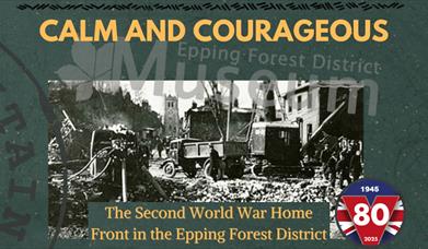 "Calm and Courageous: The Second World War Home Front in the Epping Forest District