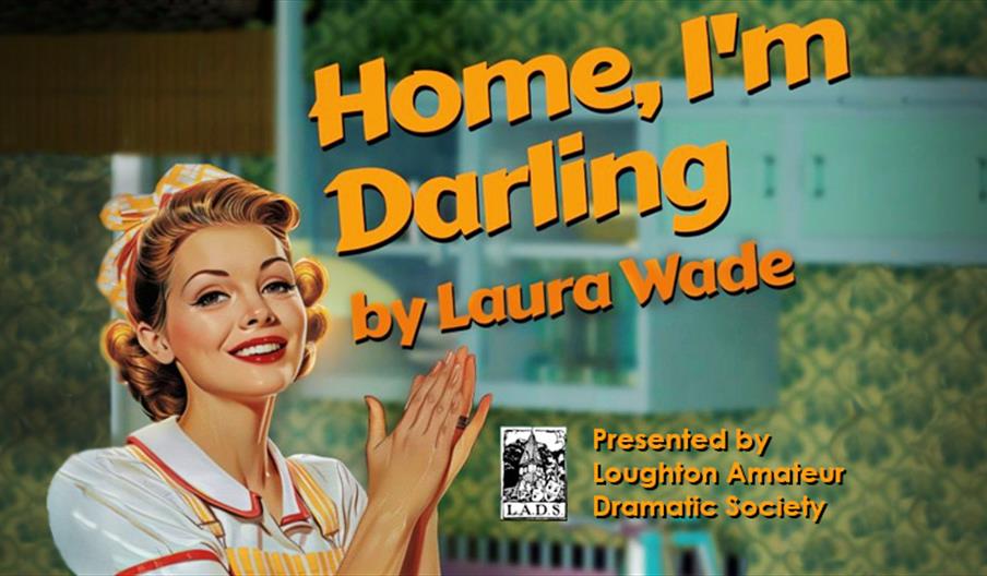 Loughton Operatic Society present Home I'm Darling, a witty play by Laura Wade.
