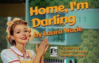 Loughton Operatic Society present Home I'm Darling, a witty play by Laura Wade.