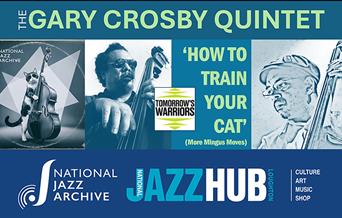 National Jazz Archive present How to Train your Cat with the  Gary Crosby Quintet in Association with Tomorrow's Warriors