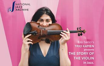The National Jazz Archive present the Story of the Violin in jazz with Ezo Sarici's Trio Kamen.