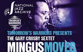 National Jazz Archive and Tomorrow's Warriors presents Mingus Moves with The Gary Crosby Sextet